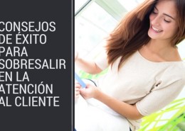 Consejos de éxito para sobresalir en la atención al cliente