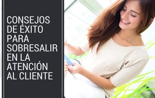 Consejos de éxito para sobresalir en la atención al cliente